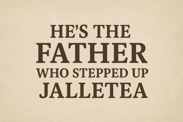 He's the Father Who Stepped Up Jalletea